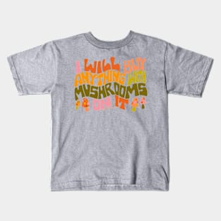 I Will Buy Anything With Mushrooms On It Kids T-Shirt